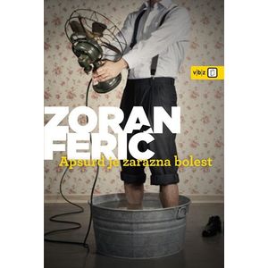 Apsurd je zarazna bolest - Ferić, Zoran