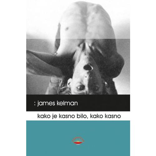 Kako je kasno bilo, kako kasno - Kelman, James slika 1