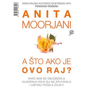 Anita Moorjani, A što ako je ovo raj                         