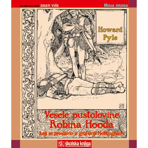  VESELE PUSTOLOVINE ROBINA HOODA KOJI SE PROSLAVIO U GROFOVIJI NOTTINGHAMM - biblioteka  MOJA KNJIGA - Howard Pyle slika 1