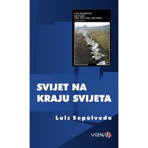 Svijet na kraju svijeta - Sepulveda, Luis