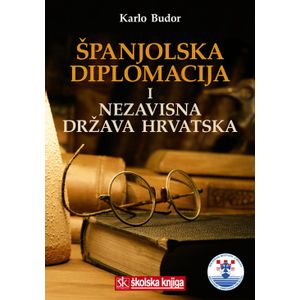  ŠPANJOLSKA DIPLOMACIJA I NEZAVISNA DRŽAVA HRVATSKA  - Karlo Budor