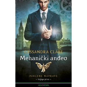 Mehanički anđeo : Paklene naprave - knjiga prva, Cassandra Clare