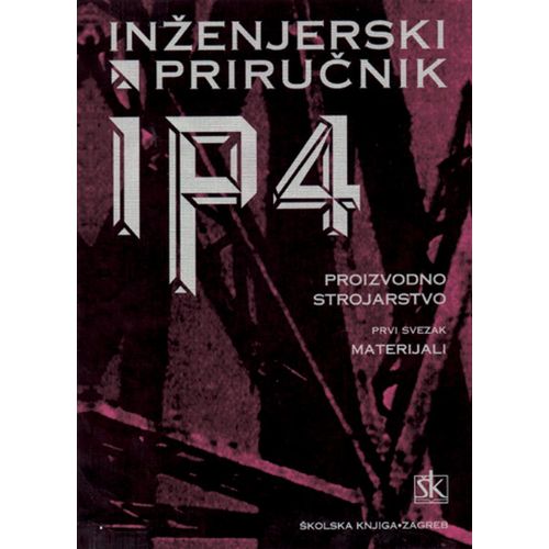  INŽENJERSKI PRIRUČNIK  IP 4  - PROIZVODNO  STROJARSTVO – SV. 1 - MATERIJALI  - Skupina autora slika 1