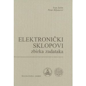  ELEKTRONIČKI SKLOPOVI – ZBIRKA ZADATAKA - Ivan Zulim, Petar Biljanović