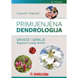 Primijenjena dendrologija - Drveće i grmlje: bogatstvo našeg okoliša, II. svezak (od M do Ž)