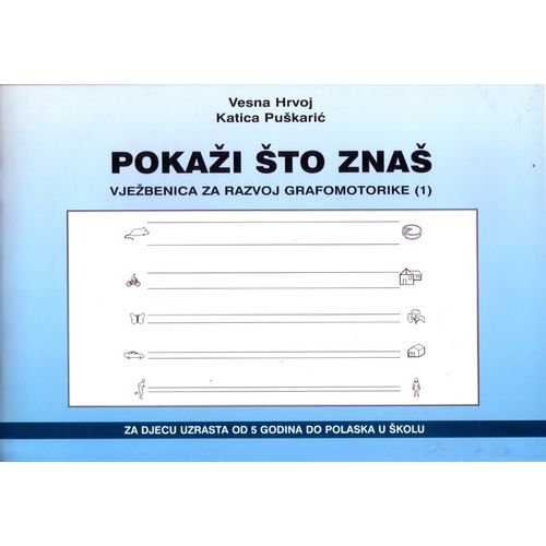 Pokaži što znaš - Vježbenica za razvoj grafomotorike 1, Vesna Hrvoj, Katica Puškarić slika 1