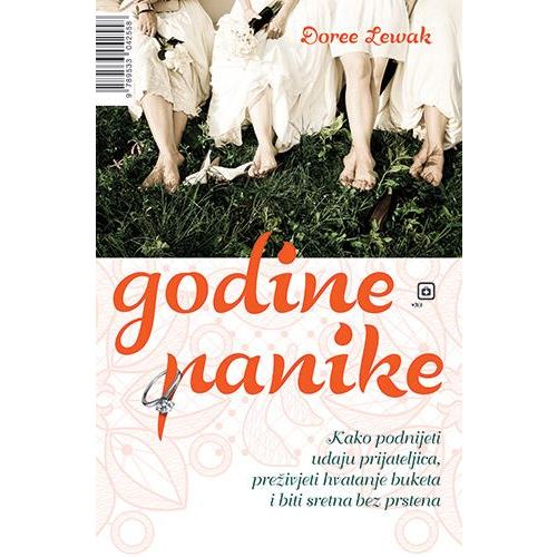 Godine panike: Kako podnijeti udaju prijateljica, preživjeti hvatanje buketa i biti sretna bez prstena - Lewak, Doree slika 1