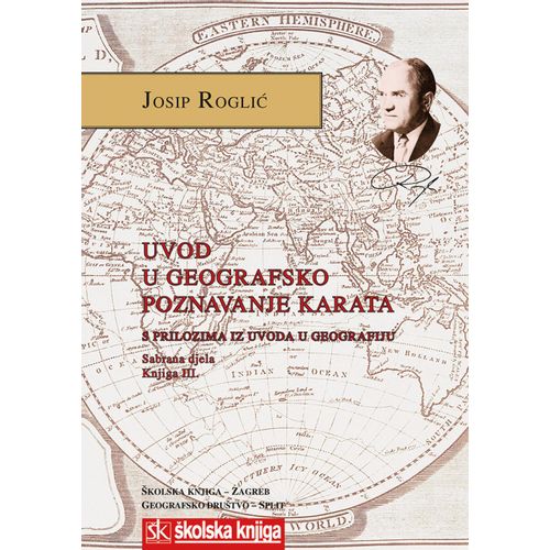  UVOD U GEOGRAFSKO POZNAVANJE KARATA S PRILOZIMA IZ UVODA U GEOGRAFIJU - SABRANA DJELA - KNJIGA III. - Josip Roglić slika 1