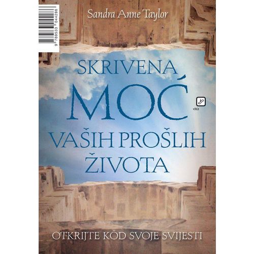 Skrivena moć vaših prošlih života: Otkrijte kod svoje svijesti - Taylor, Sandra Anne slika 1