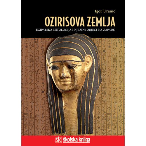  OZIRISOVA ZEMLJA - EGIPATSKA MITOLOGIJA I NJEZINI ODJECI NA ZAPADU - biblioteka LUCIUS - Igor Uranić slika 1