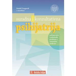  SURADNA I KONZULTATIVNA PSIHIJATRIJA - PSIHIJATRIJSKI I PSIHOLOŠKI PROBLEMI U SOMATSKOJ MEDICINI - Rudolf Gregurek i suradnici