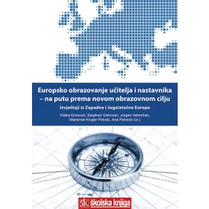  EUROPSKO OBRAZOVANJE UČITELJA I NASTAVNIKA - NA PUTU PREMA NOVOM OBRAZOVNOM CILJU (IZVJEŠTAJI IZ ZAPADNE I JUGOISTOČNE EUROPE)