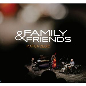 MATIJA DEDIĆ – FAMILY & FRIENDS