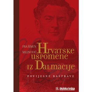  HRVATSKE USPOMENE IZ DALMACIJE - POVIJESNE RASPRAVE - Šimun Milinović