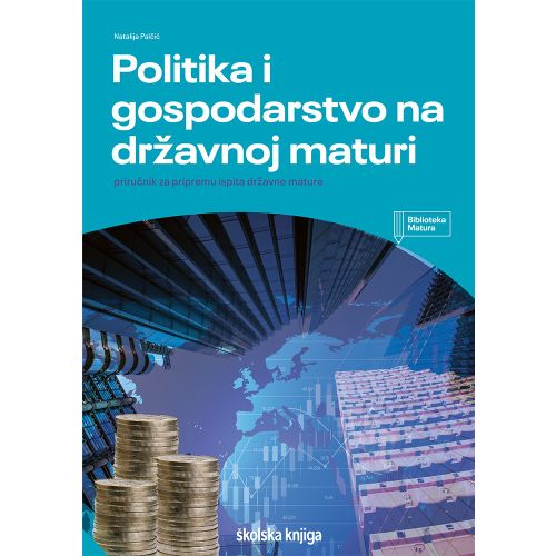 POLITIKA I GOSPODARSTVO NA DRŽAVNOJ MATURI - priručnik za pripremu ispita državne mature - NOVO, Natalija Palčić slika 1