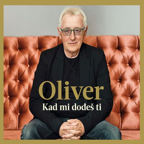 Oliver Dragojević - Kad Mi Dođeš Ti slika 1