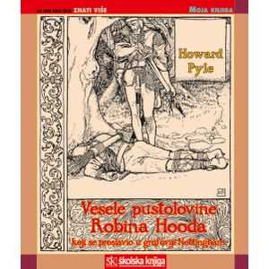  VESELE PUSTOLOVINE ROBINA HOODA KOJI SE PROSLAVIO U GROFOVIJI NOTTINGHAMM - biblioteka  MOJA KNJIGA - Howard Pyle