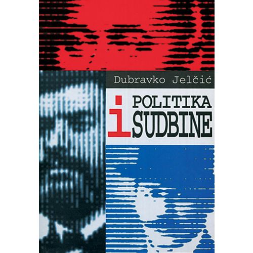  POLITIKA I SUDBINE - Dubravko Jelčić slika 1