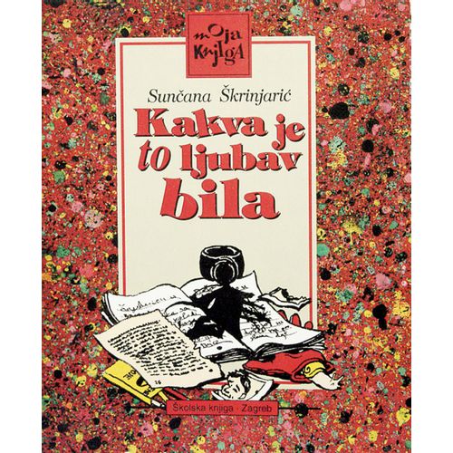  KAKVA JE TO LJUBAV BILA - biblioteka MOJA KNJIGA - Sunčana Škrinjarić slika 1