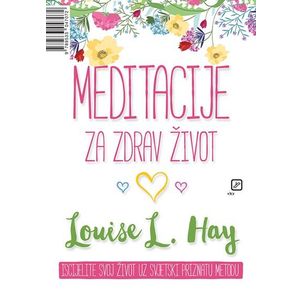 Meditacije za zdrav život: Ja učim od života i ja volim život. - Hay, Louise L.