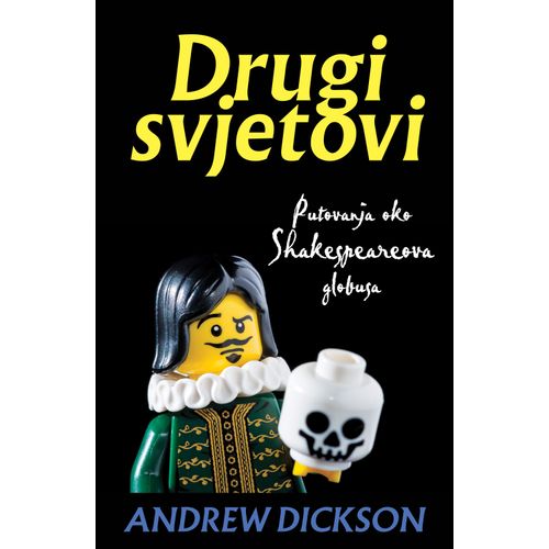 Drugi svjetovi : Putovanja oko Shakespearova globusa, Andrew Dickson slika 1