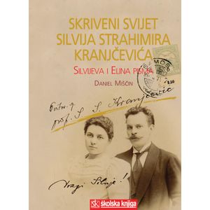  SKRIVENI SVIJET SILVIJA STRAHIMIRA KRANJČEVIĆA - SILVIJEVA I ELINA PISMA - biblioteka PISMA - Daniel Miščin