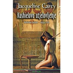 Kushielovo utjelovljenje : Kushielovo nasljeđe - knjiga treća, Jacqueline Carey
