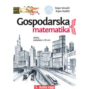  GOSPODARSKA MATEMATIKA - ZBIRKA ZADATAKA S CD-OM - Bojan Kovačić, Bojan Radišić