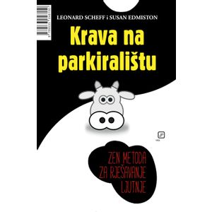 Krava na parkiralištu: ZEN METODA ZA RJEŠAVANJE LJUTNJE - Scheff, Leonard, Edmiston, Susan