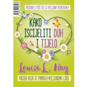 Louise L. Hay, Kako iscijeliti duh i tijelo                  