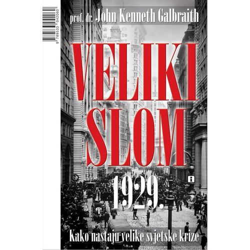 Veliki slom 1929. - kako nastaju velike svjetske krize - Galbraith, John K. slika 1