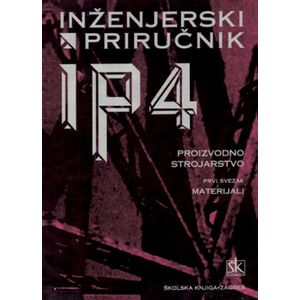  INŽENJERSKI PRIRUČNIK  IP 4  - PROIZVODNO  STROJARSTVO – SV. 1 - MATERIJALI  - Skupina autora