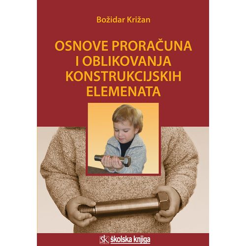  OSNOVE PRORAČUNA I OBLIKOVANJA KONSTRUKCIJSKIH ELEMENATA - Božidar Križan slika 1