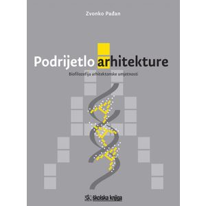  PODRIJETLO ARHITEKTURE - BIOFILOZOFIJA ARHITEKTONSKE UMJETNOSTI - Zvonko Pađan