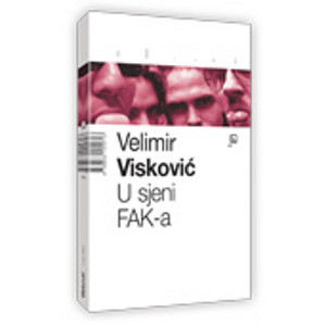 U sjeni FAK-a - Visković, Velimir