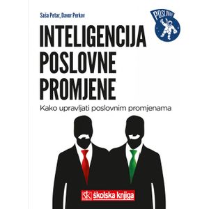  INTELIGENCIJA POSLOVNE PROMJENE - KAKO UPRAVLJATI POSLOVNIM PROMJENAMA - Saša Petar, Davor Perkov