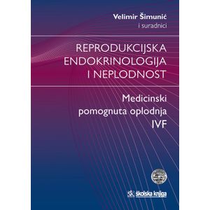  REPRODUKCIJSKA ENDOKRINOLOGIJA I NEPLODNOST - MEDICINSKI POMOGNUTA OPLODNJA, IVF - Velimir Šimunić i suradnici