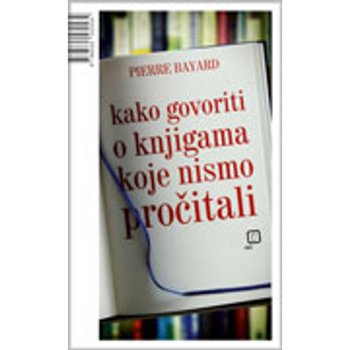 Kako govoriti o knjigama koje nismo pročitali - Pierre Bayard slika 1