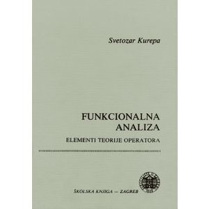  FUNKCIONALNA ANALIZA - Svetozar Kurepa