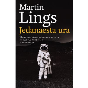 Jedanaesta ura - Duhovna kriza modernog svijeta u svjetlu tradicije i proroštva, Martin Lings