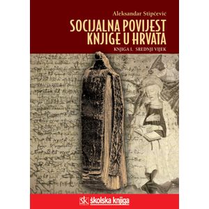  SOCIJALNA POVIJEST KNJIGE U HRVATA - KNJIGA I.- biblioteka LUCIUS - Aleksandar Stipčević